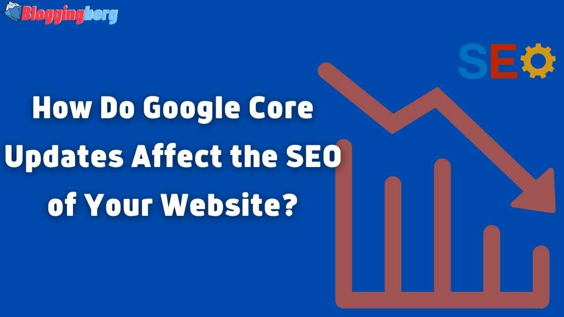 How Do Google Core Updates Affect the SEO of Your Website?